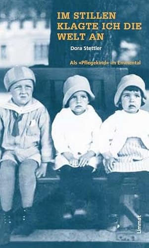 Im Stillen klagte ich die Welt an: Als "Pflegekind" im Emmental: Als 'Pflegekind' im Emmental. Nachw. v. Jacqueline Fehr Im Stillen klagte ich die Welt an: Als "Pflegekind" im Emmental: Als 'Pflegekind' im Emmental. Nachw. v. Jacqueline Fehr