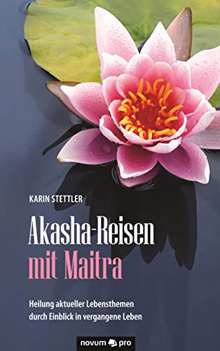 Akasha-Reisen mit Maitra: Heilung aktueller Lebensthemen durch Einblick in vergangene Leben