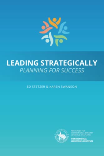 Leading Strategically: Planning for Success: Resources for Correctional Ministry Leaders and Chaplains