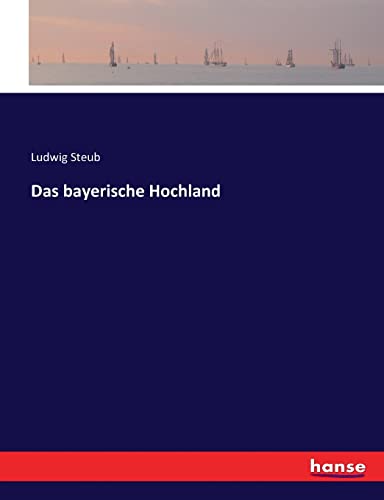 Das bayerische Hochland von hansebooks