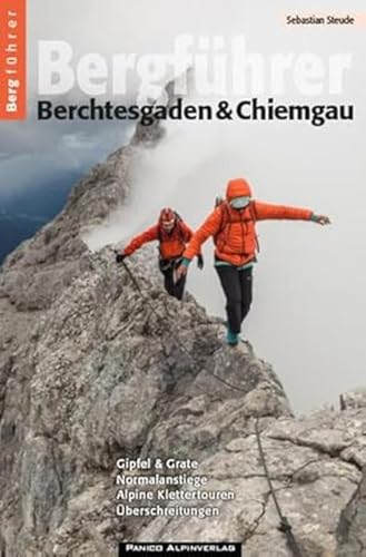 Bergführer Berchtesgaden & Chiemgau: Gipfel & Grate, Normalanstiege, Alpine Klettertouren & Überschreitungen