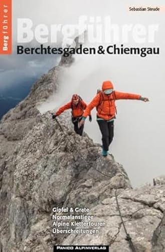 Bergführer Berchtesgaden & Chiemgau: Gipfel & Grate, Normalanstiege, Alpine Klettertouren & Überschreitungen von Panico Alpinverlag