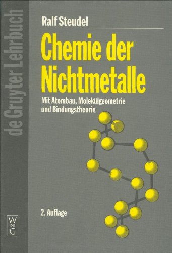 Chemie der Nichtmetalle: Mit Atombau, Molekülgeometrie und Bindungstheorie (De Gruyter Lehrbuch)