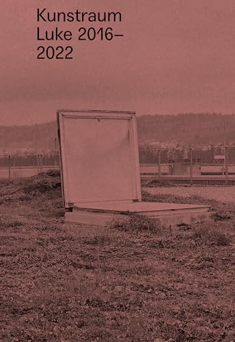 Kunstraum Luke: 2016―2022 von Verlag für moderne Kunst