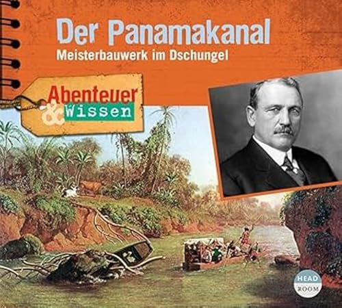 Abenteuer & Wissen: Der Panamakanal: Meisterbauwerk im Dschungel von Headroom Sound Production