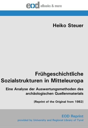 Frühgeschichtliche Sozialstrukturen in Mitteleuropa: Eine Analyse der Auswertungsmethoden des archäologischen Quellenmaterials [Reprint of the Original from 1982] von EOD Network
