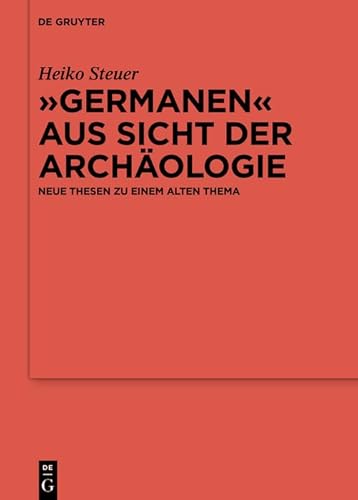 „Germanen“ aus Sicht der Archäologie: Neue Thesen zu einem alten Thema (Ergänzungsbände zum Reallexikon der Germanischen Altertumskunde, 125) von de Gruyter