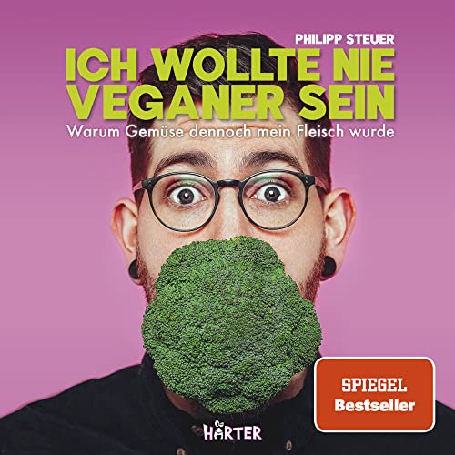 Ich wollte nie Veganer sein – SPIEGEL Bestseller: Warum Gemüse dennoch mein Fleisch wurde von HÄRTER Verlag
