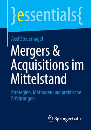 Mergers & Acquisitions im Mittelstand: Strategien, Methoden und praktische Erfahrungen (essentials) von Springer Gabler