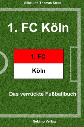 1. FC Köln: Das verrückte Fußballbuch