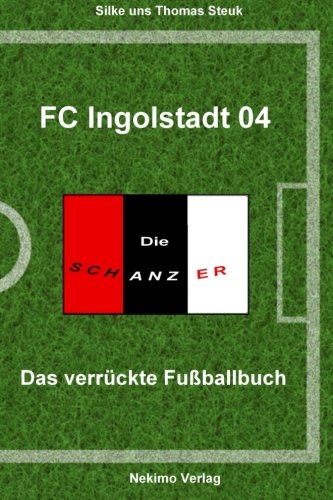 FC Ingolstadt 04: Das verrückte Fußballbuch 2015/16 von CreateSpace Independent Publishing Platform