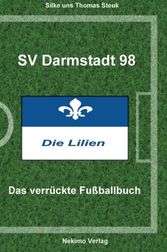 SV Darmstadt 98: Das verrückte Fußballbuch von CreateSpace Independent Publishing Platform