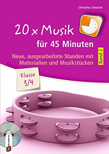 20 x Musik für 45 Minuten - Klasse 3/4 - Band 2: Neue, ausgearbeitete Stunden mit Materialien und Musikstücken 20 x Musik für 45 Minuten - Klasse 3/4 - Band 2: Neue, ausgearbeitete Stunden mit Materialien und Musikstücken
