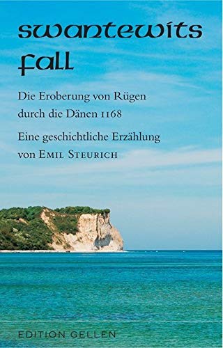 Swantewits Fall: Die Eroberung von Rügen durch die Dänen 1168. Eine geschichtliche Erzählung (Edition Gellen)