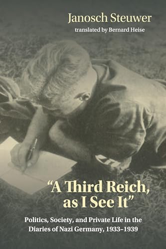 "A Third Reich, As I See It": Politics, Society, and Private Life in the Diaries of Nazi Germany, 1933-1939