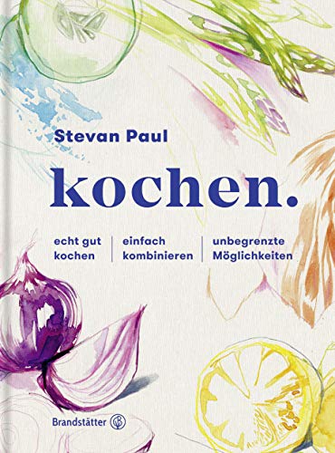 kochen.: echt gut kochen - einfach kombinieren - unbegrenzte Möglichkeiten von Brandsttter Verlag