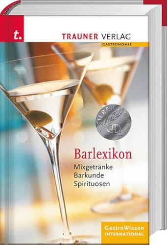 Barlexikon: Mixgetränke, Barkunde, Spirituosen. GastroWissen International von Trauner Verlag