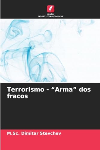 Terrorismo - “Arma” dos fracos: DE von Edições Nosso Conhecimento