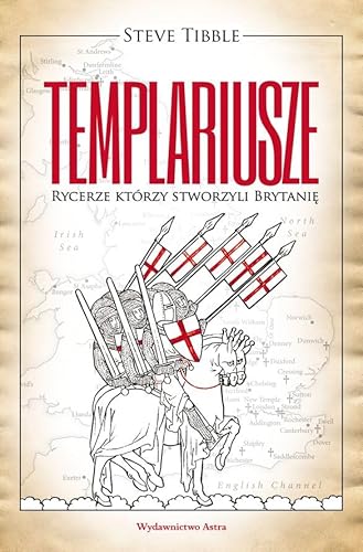 TEMPLARIUSZE Rycerze którzy stworzyli Brytanię von Wydawnictwo Astra