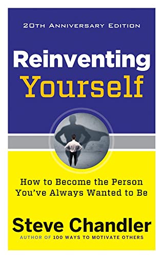 Reinventing Yourself: How to Become the Person You've Always Wanted to Be