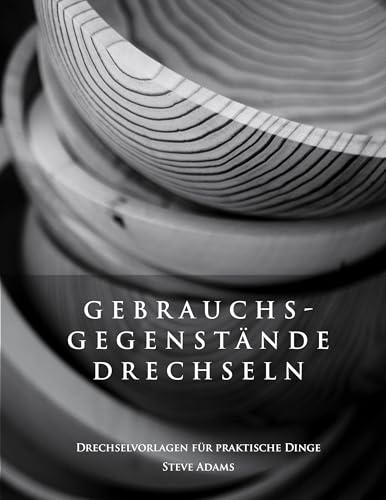 Gebrauchsgegenstände drechseln – Drechselvorlagen für die praktischen Dinge von Books on Demand GmbH