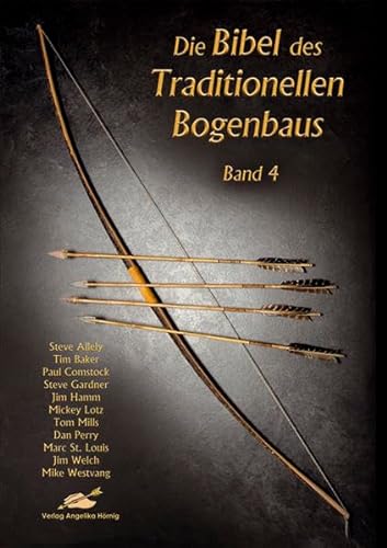 Die Bibel des Traditionellen Bogenbaus, Bd. 4 von Hoernig Angelika