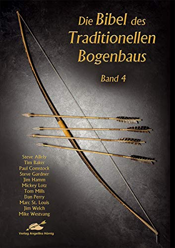 Die Bibel des Traditionellen Bogenbaus, Bd. 4 von Hoernig Angelika