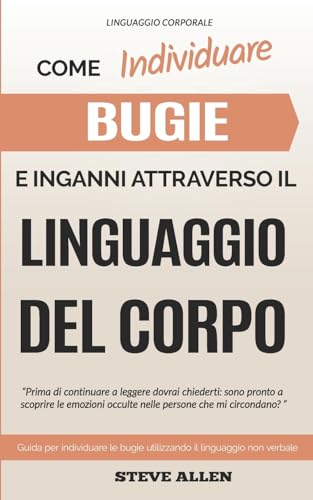 Linguaggio Corporale – Come individuare bugie e inganni attraverso il linguaggio del corpo: Guida per individuare le bugie utilizzando il linguaggio non verbale Linguaggio Corporale – Come individuare bugie e inganni attraverso il linguaggio del corpo: Guida per individuare le bugie utilizzando il linguaggio non verbale von CREATESPACE