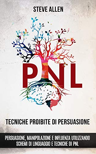 Tecniche proibite di persuasione, manipolazione e influenza utilizzando schemi di linguaggio e tecniche di PNL (2° Edizione): Come persuadere, ... di comunicazione e persuasione, Band 2) von CREATESPACE