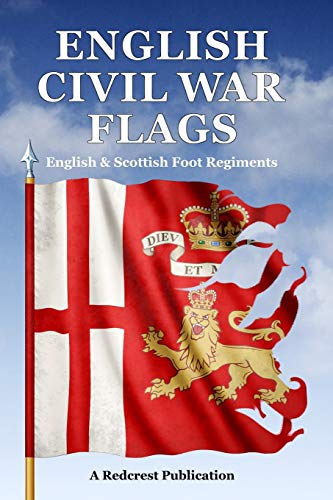 English Civil War Flags: English & Scottish Foot Regiments von Redcrest Publishing