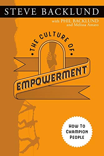 The Culture of Empowerment: How to Champion People von Steve Backlund