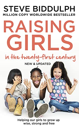Raising Girls in the 21st Century: Helping Our Girls to Grow Up Wise, Strong and Free Raising Girls in the 21st Century: Helping Our Girls to Grow Up Wise, Strong and Free