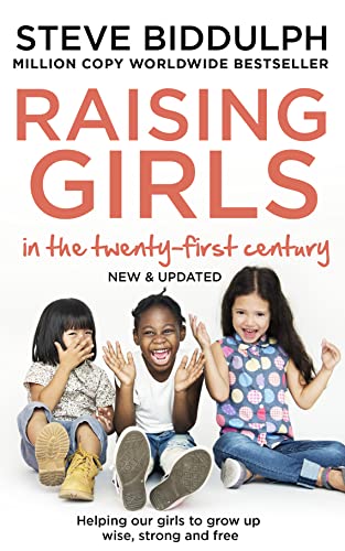 Raising Girls in the 21st Century: Helping Our Girls to Grow Up Wise, Strong and Free