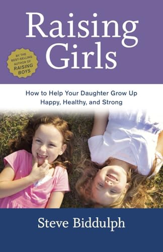 Raising Girls: How to Help Your Daughter Grow Up Happy, Healthy, and Strong von Ten Speed Press