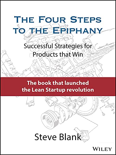 The Four Steps to the Epiphany: Successful Strategies for Products that Win von Wiley
