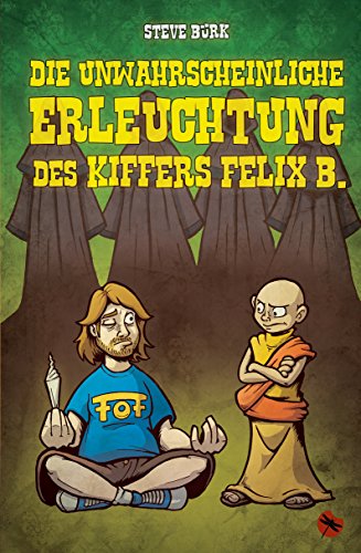 Die unwahrscheinliche Erleuchtung des Kiffers Felix B.: Roman