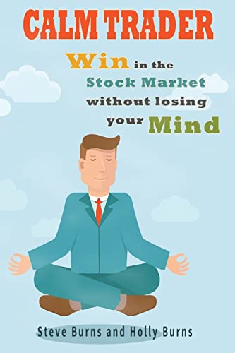 Calm Trader: Win in the Stock Market Without Losing Your Mind von CREATESPACE