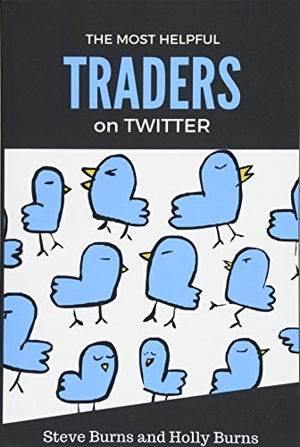 The Most Helpful Traders on Twitter: 30 of the Most Helpful Traders on Twitter Share Their Methods and Wisdom von CreateSpace Independent Publishing Platform