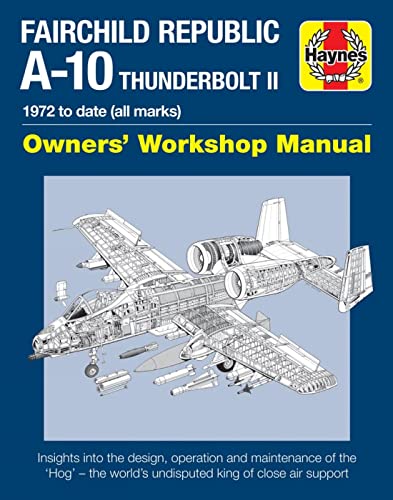 Haynes Fairchild Republic A-10 Thunderbolt II: 1972 to Date (All Marks) (Haynes Owner's Workshop Manual)