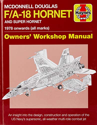 McDonnell Douglas F/A-18 Hornet and Super Hornet: An Insight Into the Design, Construction and Operation of the Us Navy's Supersonic, All-Weather ... Combat Jet (Haynes Owners' Workshop Manual) von Haynes Publishing UK