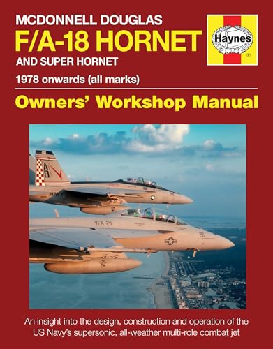 McDonnell Douglas F/A-18 Hornet and Super Hornet: An Insight Into the Design, Construction and Operation of the Us Navy's Supersonic, All-Weather ... combat jet (Owners' Workshop Manual) von Haynes