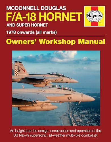 McDonnell Douglas F/A-18 Hornet and Super Hornet: An Insight Into the Design, Construction and Operation of the Us Navy's Supersonic, All-Weather ... Combat Jet (Haynes Owners' Workshop Manual) von Haynes Publishing UK