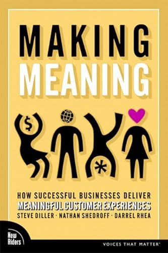 Making Meaning: How Successful Businesses Deliver Meaningful Customer Experiences (Voices That Matter): How Successful Businesses Deliver Meaningful Customer Experiences (Paperback) von New Riders