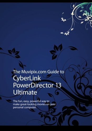 The Muvipix.com Guide to CyberLink PowerDirector 13 Ultimate: The fun, easy, powerful way to make great-looking movies on your PC von CreateSpace Independent Publishing Platform