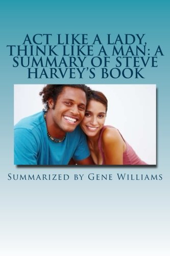 Act Like a Lady, Think Like a Man: A Summary of Steve Harvey's Book: What Men Really Think About Love, Relationships, Intimacy, and Commitment von CreateSpace Independent Publishing Platform