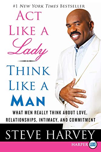 Act Like a Lady, Think Like a Man: What Men Really Think About Love, Relationships, Intimacy, and Commitment