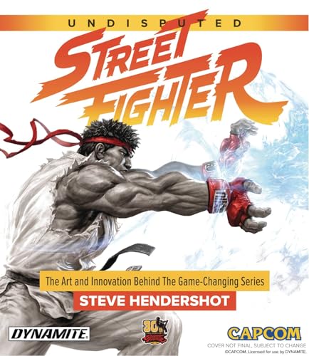 Undisputed Street Fighter: A 30th Anniversary Retrospective: The Art and Innovation Behind the Game-Changing Series von Dynamite Entertainment