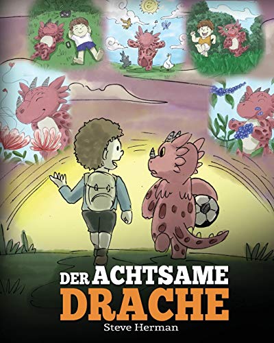 Der achtsame Drache: (The Mindful Dragon) Ein Drachen Buch über Achtsamkeit. Eine süße Geschichte, die Kindern Achtsamkeit, Konzentration und Frieden näherbringt. (My Dragon Books Deutsch, Band 3)