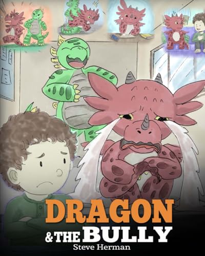 Dragon and The Bully: Teach Your Dragon How To Deal With The Bully. A Cute Children Story To Teach Kids About Dealing with Bullying in Schools. (My Dragon Books, Band 5) von Dg Books Publishing