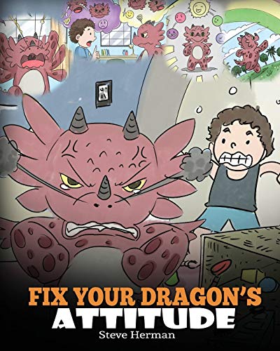 Fix Your Dragon’s Attitude: Help Your Dragon To Adjust His Attitude. A Cute Children Story To Teach Kids About Bad Attitude, Negative Behaviors, and ... Negative Behaviors (My Dragon Books, Band 18) von Dg Books Publishing